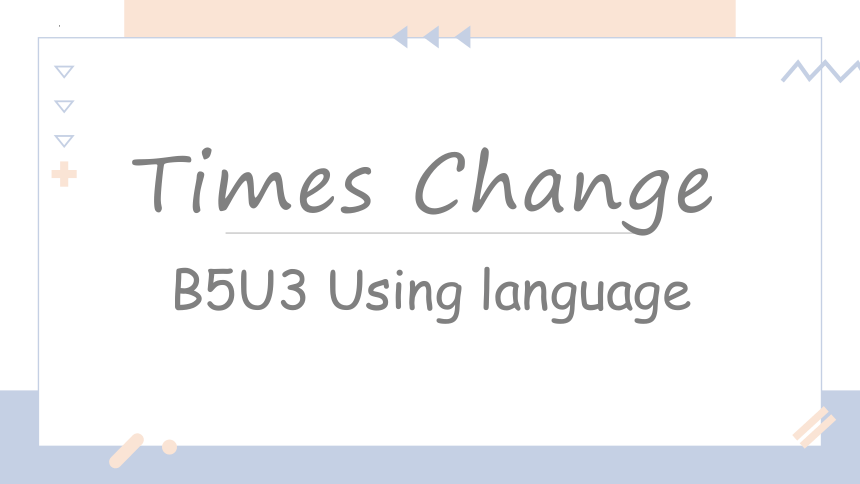 外研版（2019）选择性必修 第二册Unit3 Times Change Using language 课件 （16张ppt)