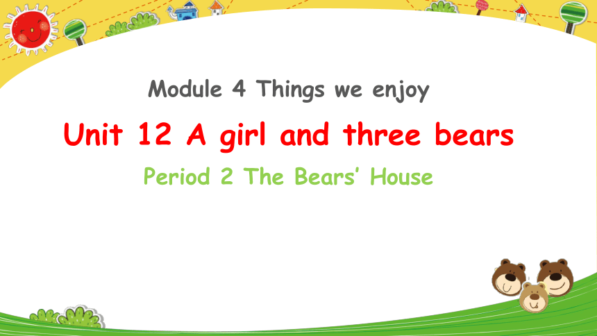 Module 4 Unit 12 A girl and three bears 第2课时 课件（34张PPT）