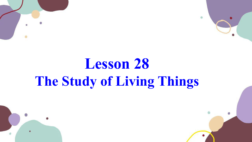 冀教版英语九年级上册 Unit 5 Lesson28 The Study of Living Things 课件 (共19张PPT)