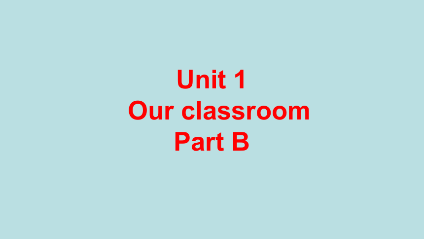 Unit 1 Our Classroom Part B 课件（19张ppt ，内嵌音视频）