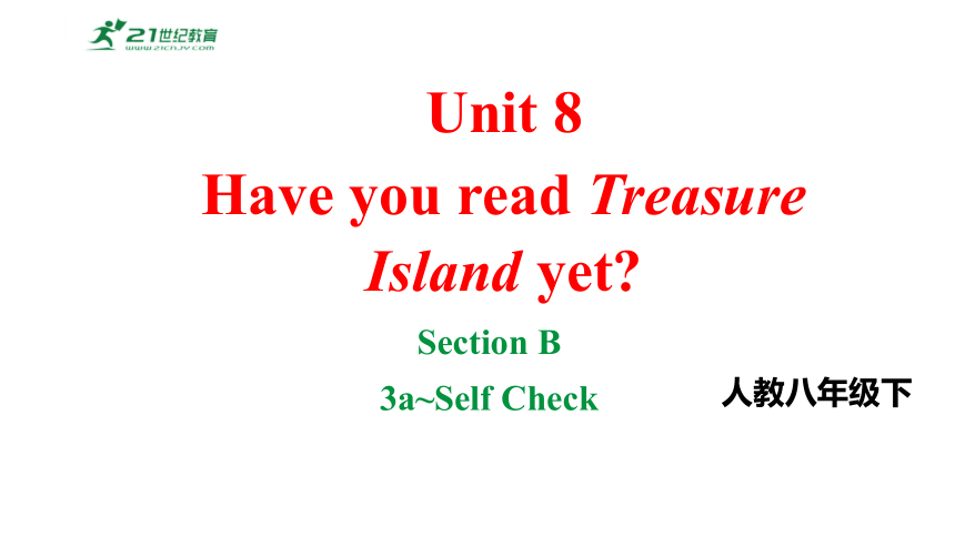 Unit8Have you read Treasure Island yet.SectionB3a~SelfCheck课件2023-2024学年度人教版英语八年级下册