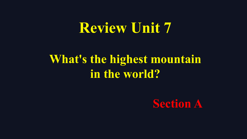 Unit 7 What's the highest mountain in the world?复习课课件（共有PPT29张）