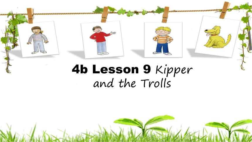 典范英语四年级下册Lesson 9 Kipper and the Trolls 课件(共22张PPT)