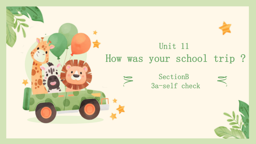 Unit11 How was your school trip ?SectionB 3a- self check 课件+内嵌视频