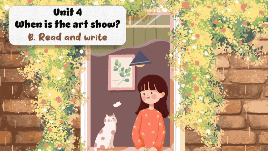 Unit 4 When is the art show? B read and write 课件(共41张PPT)