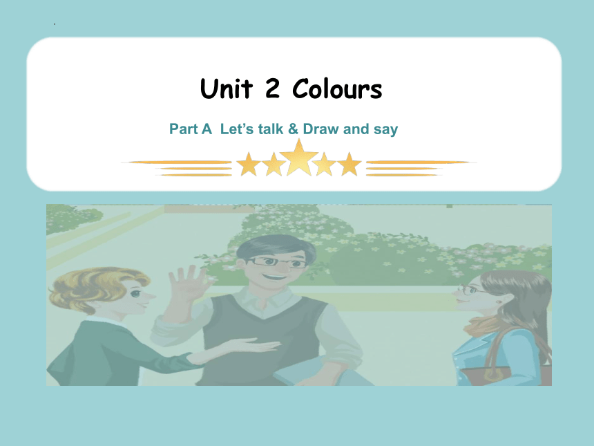 Unit 2 Colours Part A Let's talk Draw and say 课件(共14张PPT)