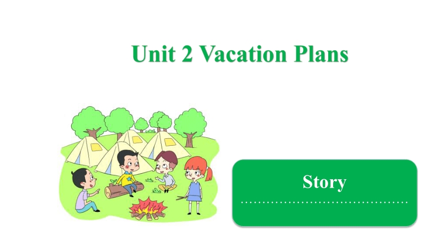 Unit 2 Vacation Plans  Story 课件(共19张PPT)