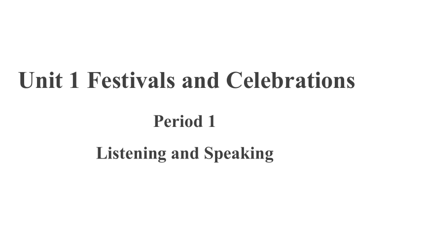 人教版（2019）必修 第三册Unit 1 Festivals and Celebrations Listening and Speaking课件(共20张PPT)