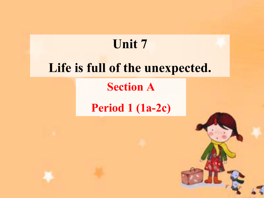 Unit 7 Life is full of the unexpected. Section A1a-2c课件17张鲁教版英语九年级
