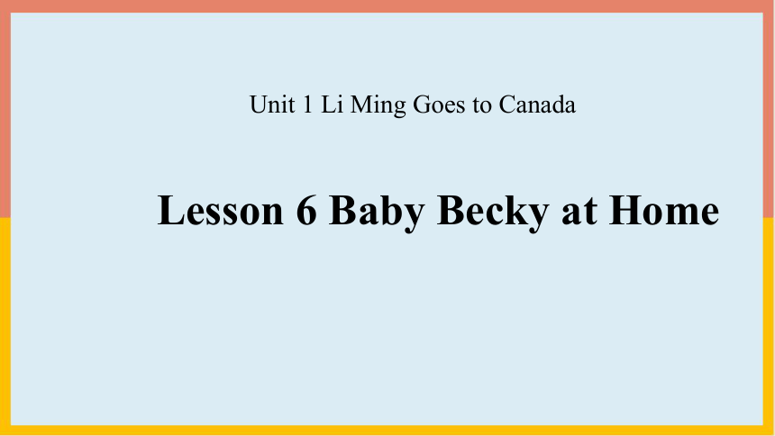 Unit 1 Lesson 6 Baby Becky at Home课件（13张PPT）