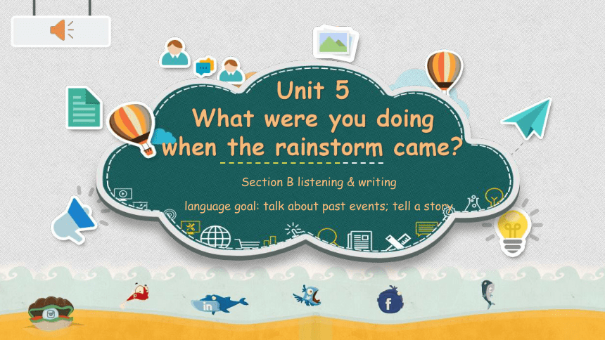 Unit 5 What were you doing when the rainstorm came? Section B listening +writing课件