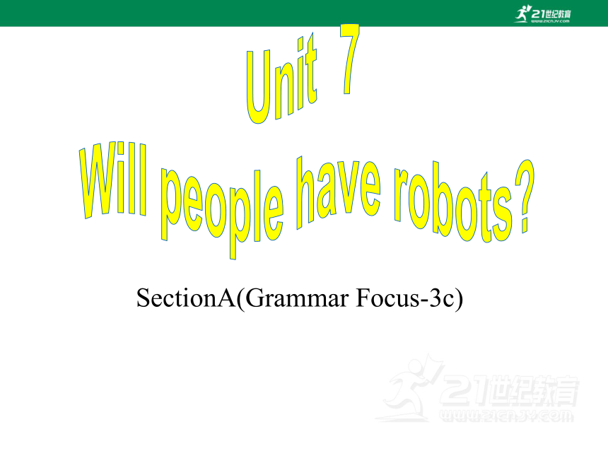 【新课标】Unit7 Will people have robots SectionA(Grammar Focus-3c)课件（共28张PPT）