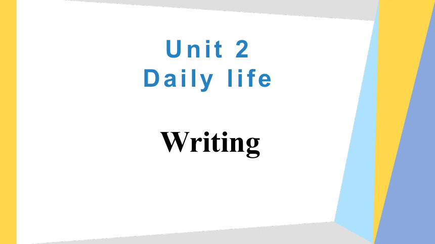 Unit 2 Daily life Writing 课件