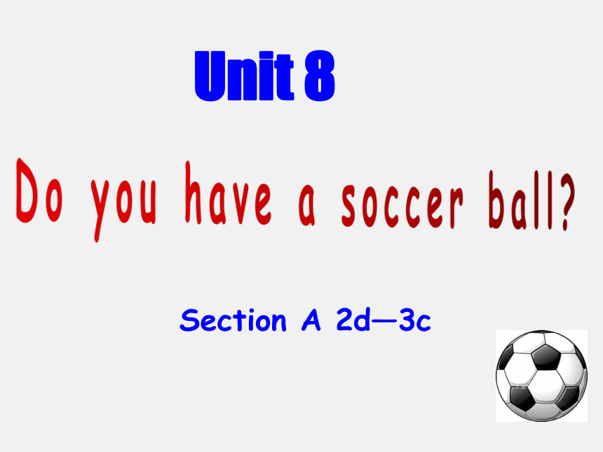 Unit 8  Do you have a soccer ball?Section A 2d—3c  课件2022-2023学年鲁教版英语六年级英语上册(共18张PPT)