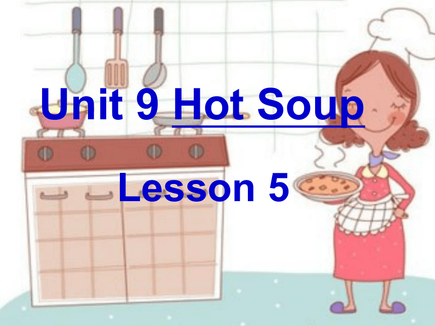 Unit9 Hot soup Lesson5 课件（共16张PPT）