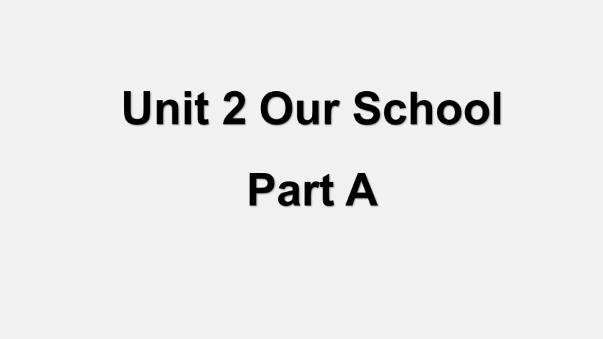 Unit2 Our School  Part A  课件（27张ppt 内含嵌入式音视频）