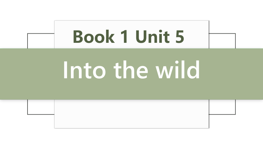 外研版（2019）必修一Unit5 Unit 5 Into the wild Starting out & Understanding ideas课件(共23张PPT)