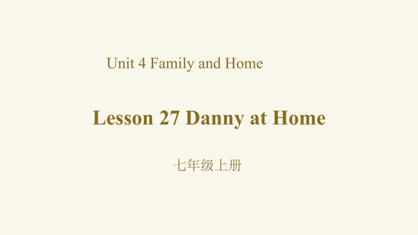 Unit 5 Lesson 27 Danny at Home课件冀教版英语七年级上册(共38张PPT，内嵌音频)