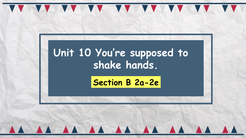 Section B 2a-2e课件+嵌入音频 Unit 10 You're supposed to shake hands.（人教版九年级全册）