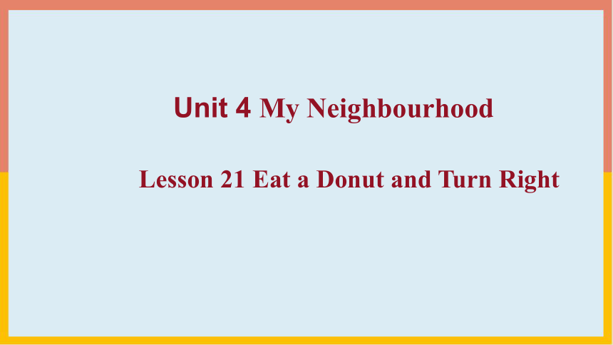Unit 4-Lesson 21 Eat a Donut and Turn Right 课件-冀教版英语八年级上册(共26张PPT)