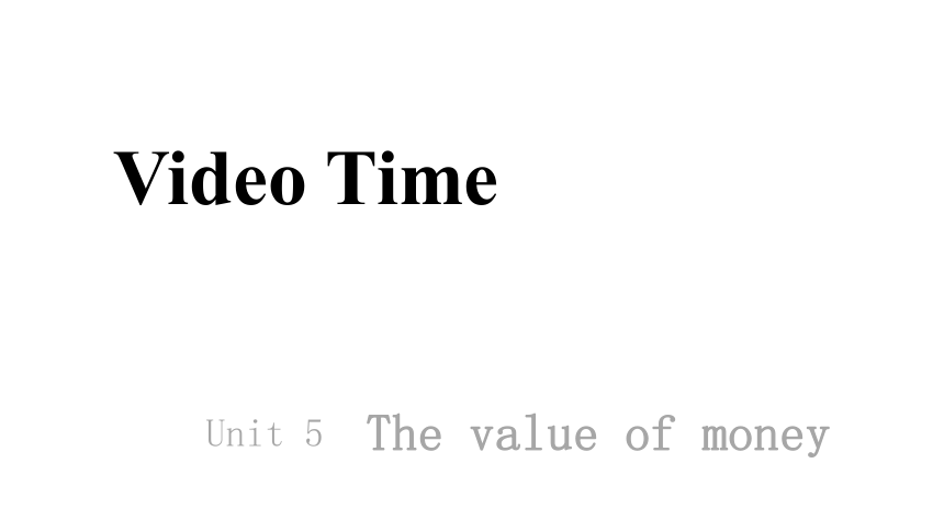 人教版（2019）必修 第三册Unit 5 The Value of Money Video Time  课件 (共24张PPT)