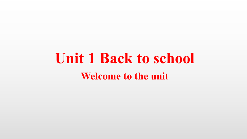 Unit 1 Back to school Welcome to the unit同步课件