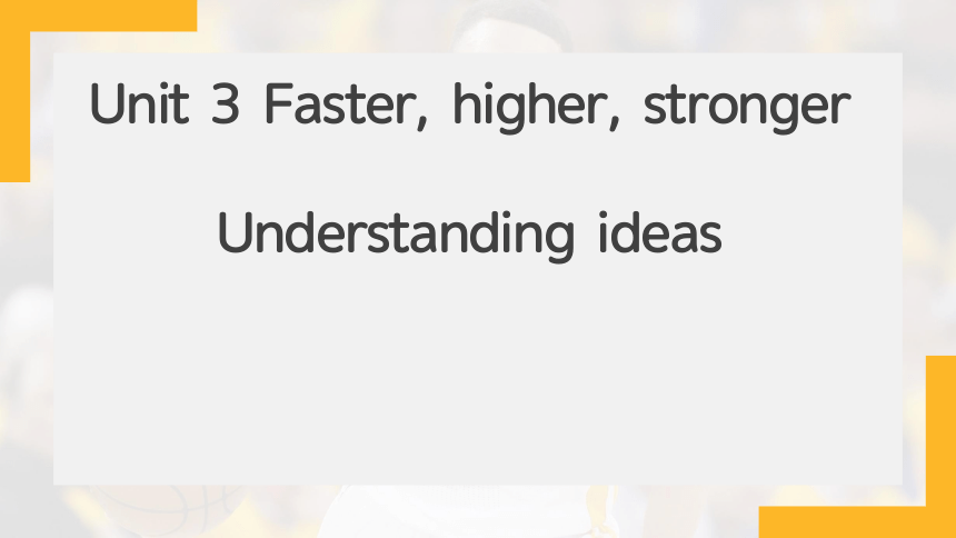 外研版（2019） 选择性必修 第一册 Unit 3 Faster, higher, stronger understanding ideas （18张PPT含视频）