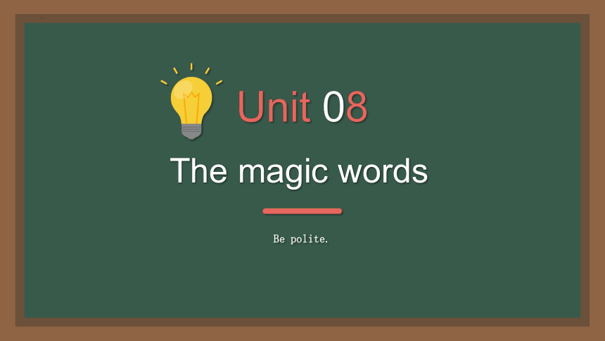 Module 4 Unit 8 the  magic words课件（共13张PPT）