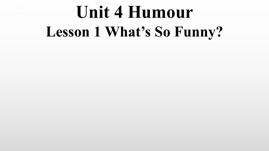 高中英语北师大版（2019）选择性必修第二册Unit 4 Humour Lesson 1 What’s So Funny_  课件(26张ppt)