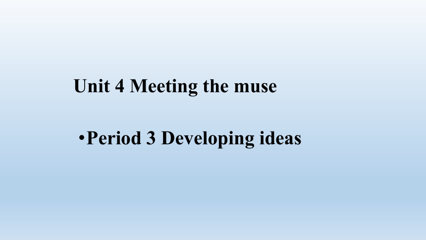 外研版（2019）高中英语选择性必修第一册 Unit4 Meeting the muse Developing ideas and Presenting ideas精品课件(2)(共13张PPT)