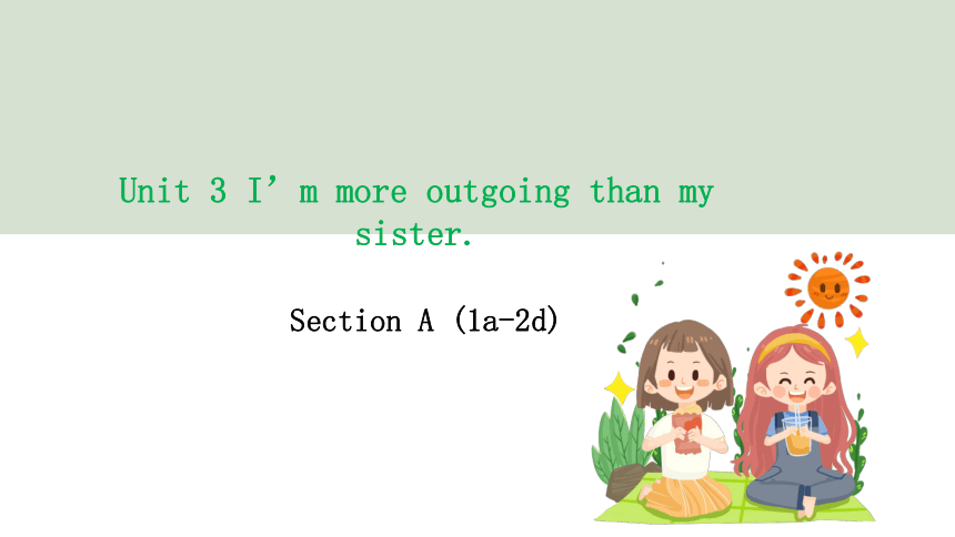 Unit 3 I'm more outgoing than my sister Section A (1a-2d)原创教学课件(共44张PPT)