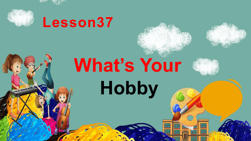 Unit 7 Enjoy Your Hobby Lesson 37 What's Your Hobby ?课件23张