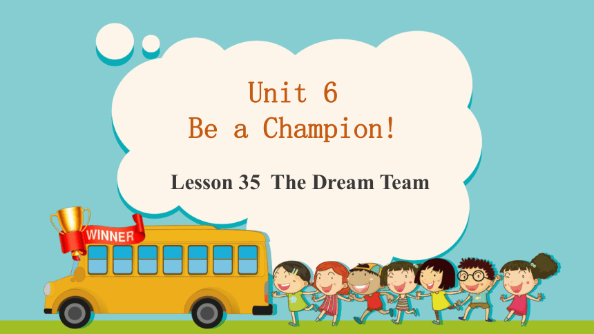 Unit 6 Be a Champion! Lesson 35 The Dream Team 课件(共39张PPT）