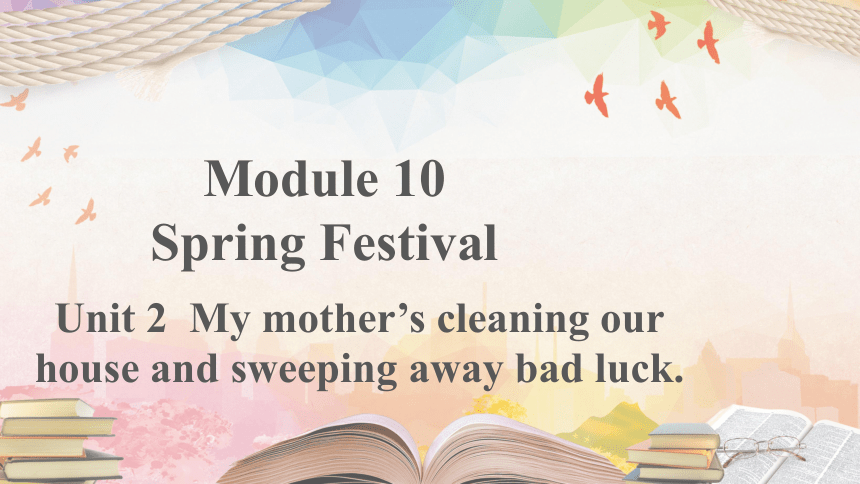 外研版七年级上册Module 10Unit 2 My mother's cleaning our houses and sweeping away bad luck. 教学课件(共18张PPT)