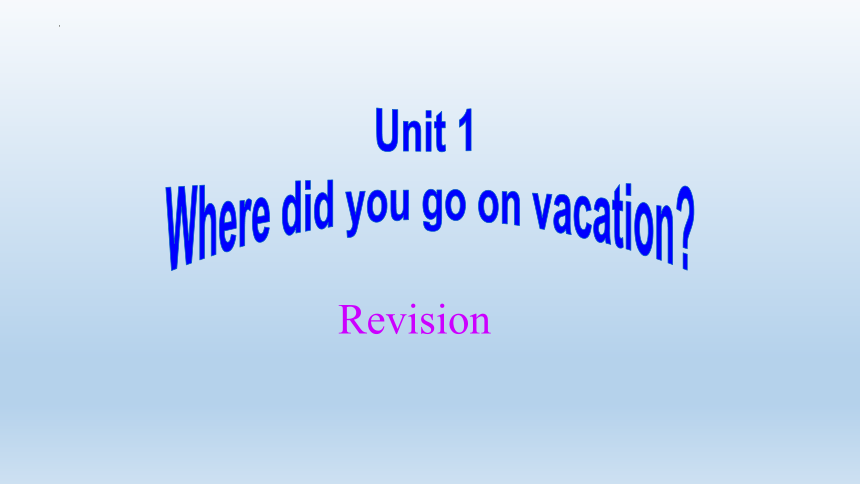 Unit 1 Where did you go on vacation 单元复习课件 2022-2023学年人教版英语八年级上册(共49张PPT)