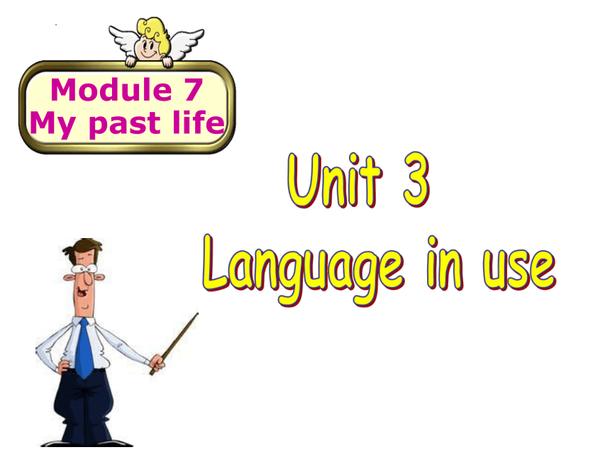 Module 7 My past life Unit 3 Language in use课件 (共22张PPT)