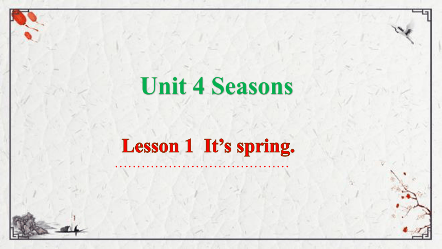 Unit 4 Seasons Lesson 1  It’s spring课件（41张PPT)
