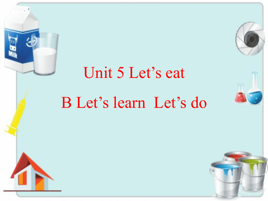 Unit 5 Let's eat!   Part B  Let’s learn  Let’s do课件（19张PPT）