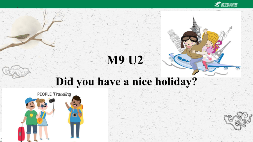 Module 9 Unit 2 Did you have a nice holiday 课件（共34张PPT）