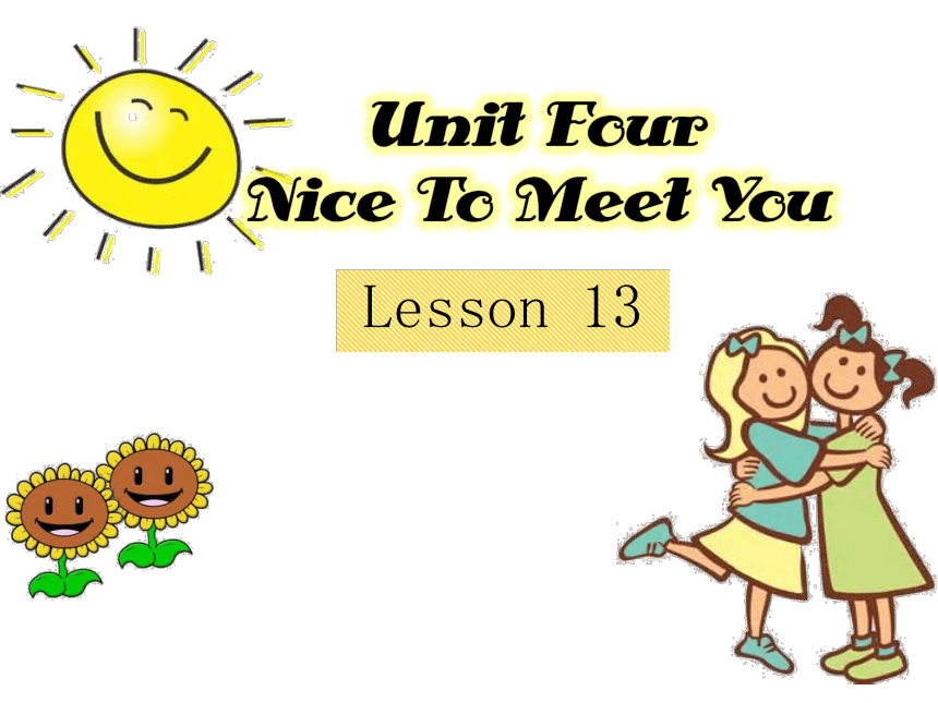 Unit4 Nice to meet you Lesson13 课件(共19张PPT)