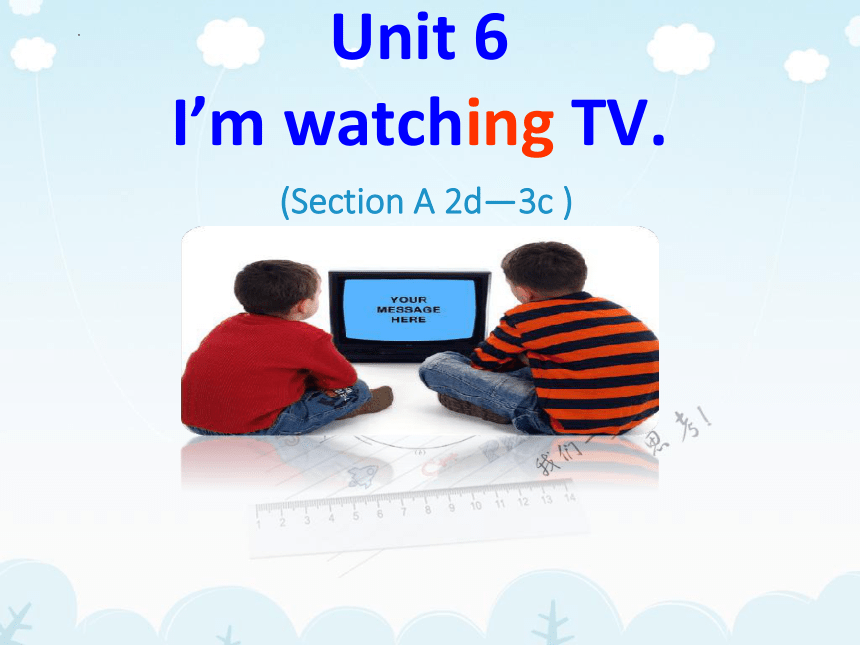 Unit 6 I'm watching TV. Grammar Focus 课件 (共14张PPT)
