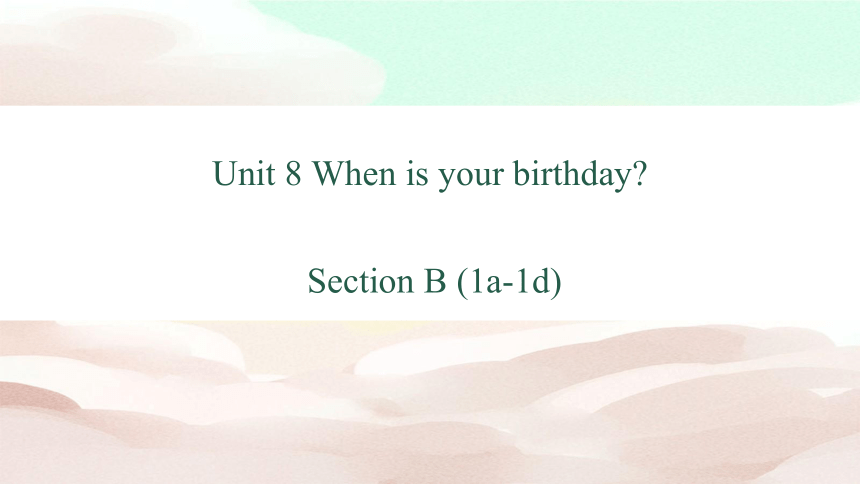 Unit 8 When is your birthday Section B（1a-1d）课件29张