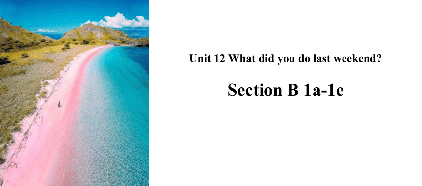 Unit 12 What did you do last weekend Section B 1a-1e课件(共15张PPT)