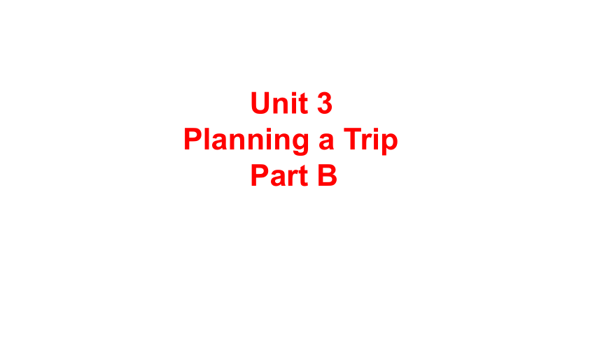 Unit 3 Planning a Trip Part B-C 课件（40张PPT)