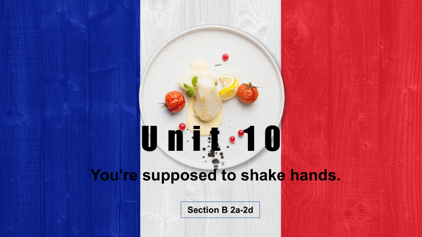 Unit 10 You're supposed to shake hands.  Section B(2a-2d)课件 （共16张PPT)