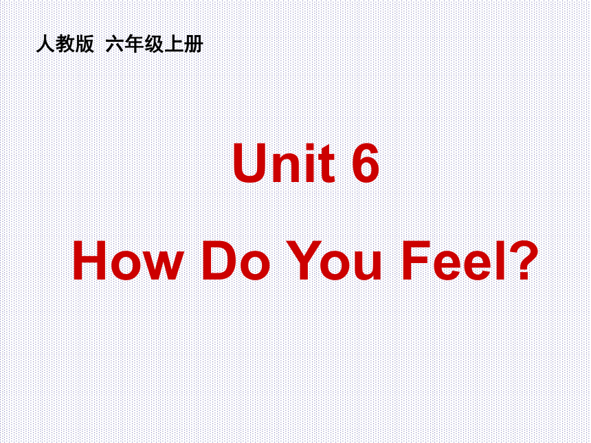 Unit 6 How do you feel ？Part A Let’s learn 课件(共21张PPT)