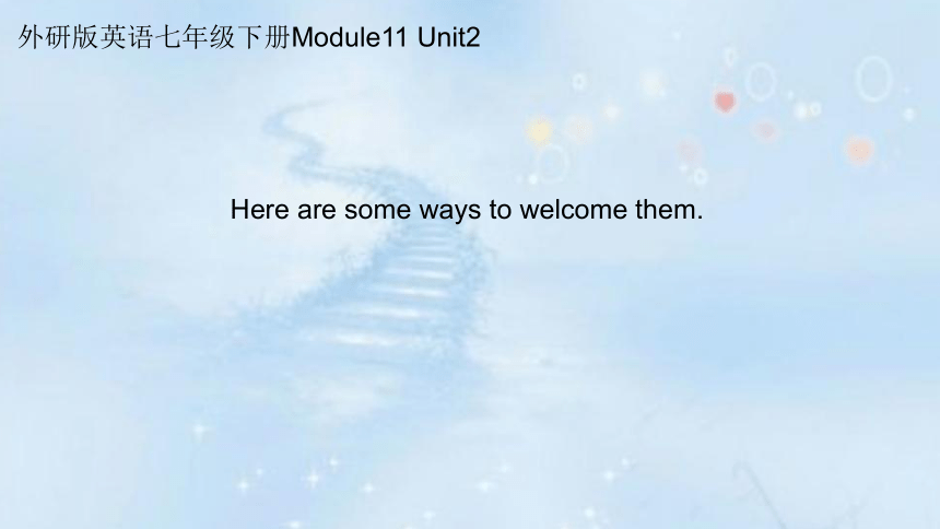 Module 11 Unit 2 Here are some ways to welcome them. 阅读策略课件(共12张PPT) 2022-2023学年外研版七年级英语下册