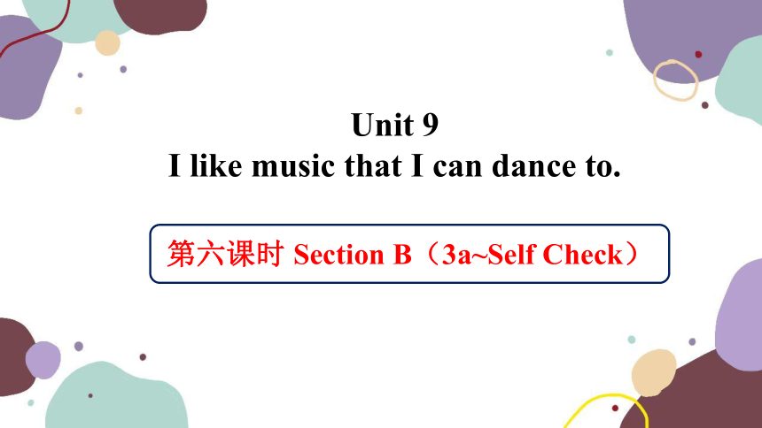 Unit 9 I like music that I can dance to Section B（3a~Self Check）课件(共16张PPT)