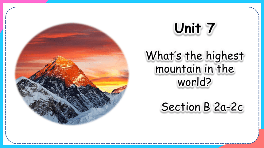 Unit 7 What's the highest mountain in the world? Section B（2a-2c）课件(共40 ...