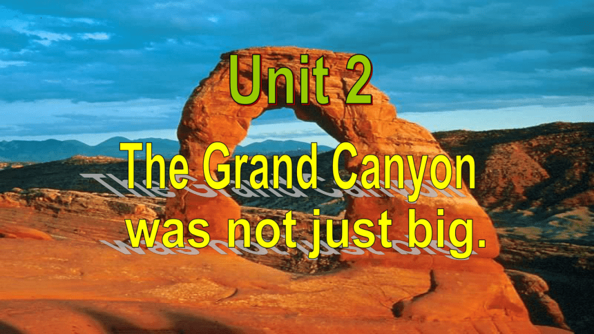 Module 1 Unit 2 The Grand Canyon was not just big.课件(共20张PPT，内嵌音频)